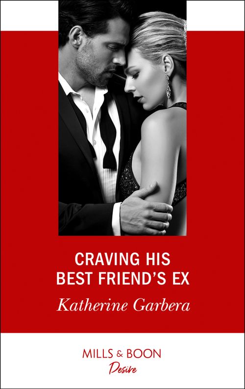 Craving His Best Friend's Ex (Mills & Boon Desire) by Katherine Garbera (9781474076685)