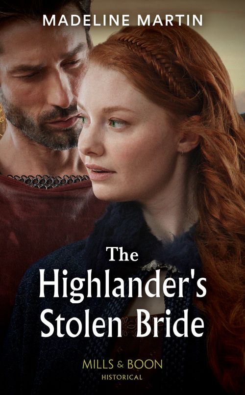 The Highlander's Stolen Bride (Highland Alliances, Book 3) (Mills & Boon Historical) by Madeline Martin (9780008919665)