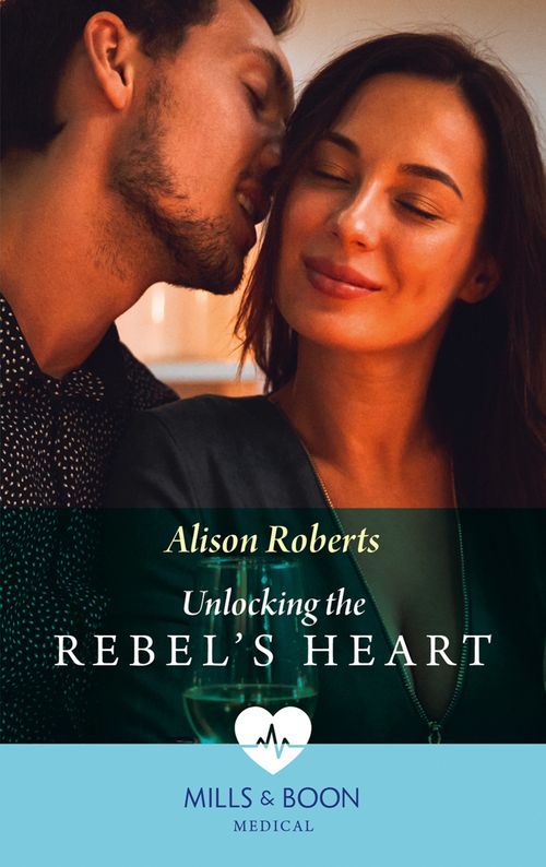Unlocking The Rebel's Heart (Mills & Boon Medical) by Alison Roberts (9780008915445)