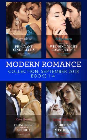 Modern Romance September 2018 Books 1-4: The Greek's Blackmailed Mistress / Princess's Nine-Month Secret / Claiming His Wedding Night Consequence / Sheikh's Pregnant Cinderella (9781474085489)