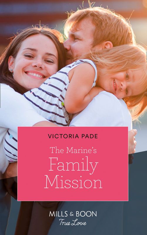 The Marine's Family Mission (Camden Family Secrets, Book 4) (Mills & Boon True Love) by Victoria Pade (9781474091541)