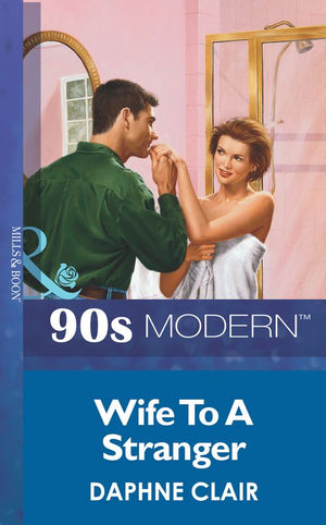 Wife To A Stranger (Mills & Boon Vintage 90s Modern): First edition by Daphne Clair (9781408984116)