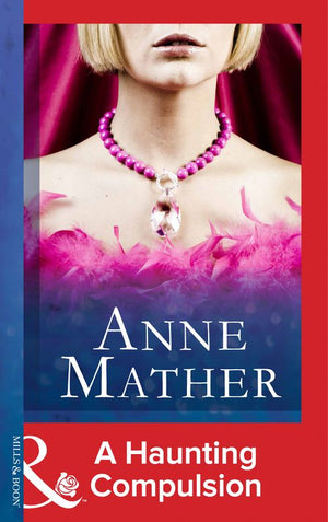 A Haunting Compulsion (Mills & Boon Modern): First edition by Anne Mather (9781472099525)