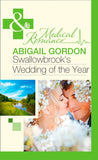 Swallowbrook's Wedding Of The Year (Mills & Boon Medical): First edition by Abigail Gordon (9781472002921)