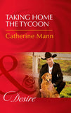 Taking Home The Tycoon (Texas Cattleman's Club: Blackmail, Book 9) (Mills & Boon Desire) by Catherine Mann