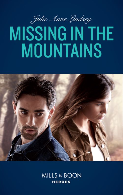 Missing In The Mountains (Fortress Defense, Book 2) (Mills & Boon Heroes) by Julie Anne Lindsey