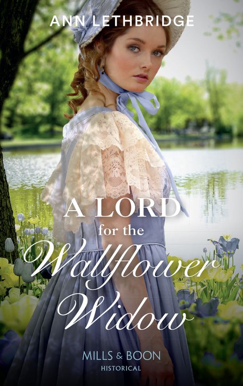 A Lord For The Wallflower Widow (The Widows of Westram, Book 1) (Mills & Boon Historical) by Ann Lethbridge