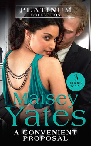 The Platinum Collection: A Convenient Proposal: His Diamond of Convenience / The Highest Price to Pay / His Ring Is Not Enough by Maisey Yates (9781474080781)