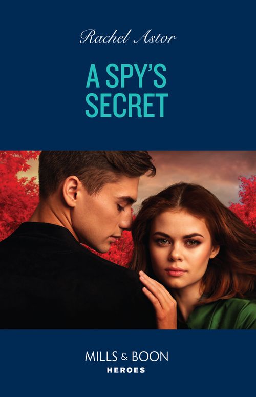 A Spy's Secret (Mills & Boon Heroes) by Rachel Astor