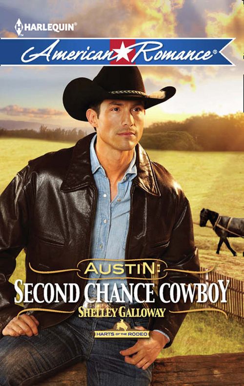 Austin: Second Chance Cowboy (Harts of the Rodeo, Book 4) (Mills & Boon American Romance) by Shelley Galloway