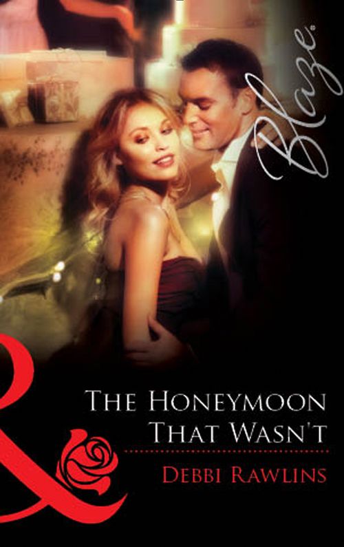 The Honeymoon That Wasn't (Mills & Boon Blaze): First edition by Debbi Rawlins (9781472061621)
