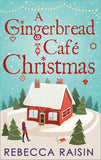 A Gingerbread Café Christmas: Christmas at the Gingerbread Café / Chocolate Dreams at the Gingerbread Cafe / Christmas Wedding at the Gingerbread Café by Rebecca Raisin