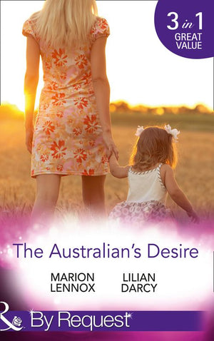 The Australian's Desire: Their Lost-and-Found Family / Long-Lost Son: Brand-New Family / A Proposal Worth Waiting For (Mills & Boon By Request): First edition by Marion Lennox and Lilian Darcy (9781474003780)