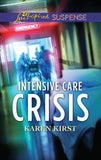 Intensive Care Crisis (Mills & Boon Love Inspired Suspense) by Karen Kirst