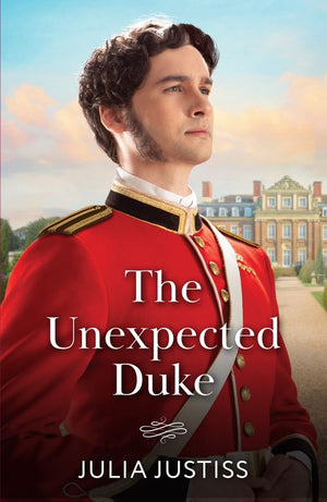 The Unexpected Duke (Soldiers to Heirs, Book 1) (Mills & Boon Historical) by Julia Justiss