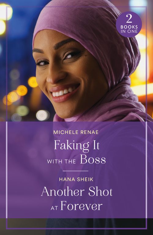 Faking It With The Boss / Another Shot At Forever: Faking It with the Boss (Art of Being a Billionaire) / Another Shot at Forever (Mills & Boon True Love) by Michele Renae and Hana Sheik