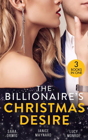 The Billionaire's Christmas Desire: Midnight Under the Mistletoe (Lone Star Legacy) / Christmas in the Billionaire's Bed / Million Dollar Christmas Proposal (9781474098793)
