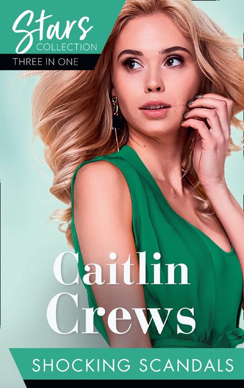 Mills & Boon Stars Collection: Shocking Scandals: Castelli's Virgin Widow / Expecting a Royal Scandal / The Guardian's Virgin Ward by Caitlin Crews (9781474095242)