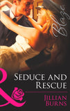 Seduce And Rescue (Mills & Boon Blaze) by Jillian Burns