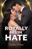 Royally His In Hate (Crowned by Christmas, Book 1) (Mills & Boon Modern) by Caitlin Crews (9780008946562)