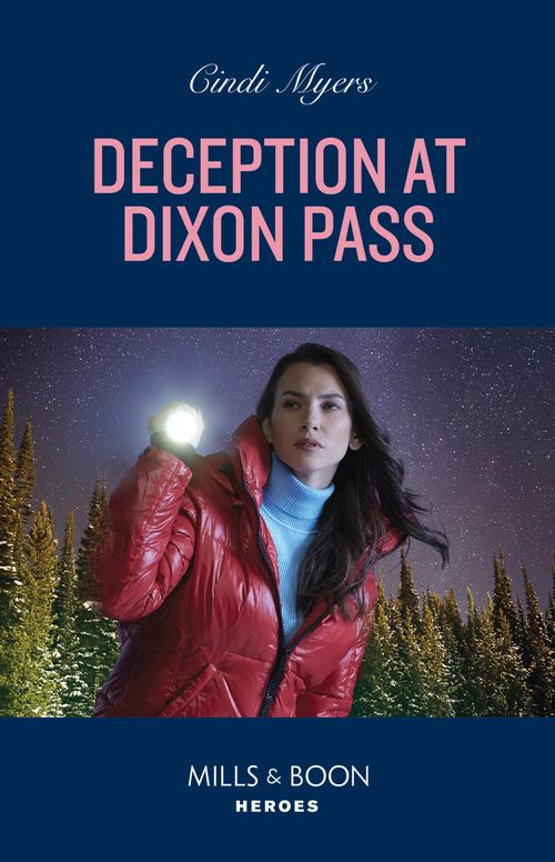 Deception At Dixon Pass (Eagle Mountain: Critical Response, Book 1) (Mills & Boon Heroes) by Cindi Myers (9780008933449)