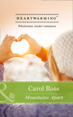 Mountains Apart (Mills & Boon Heartwarming) by Carol Ross