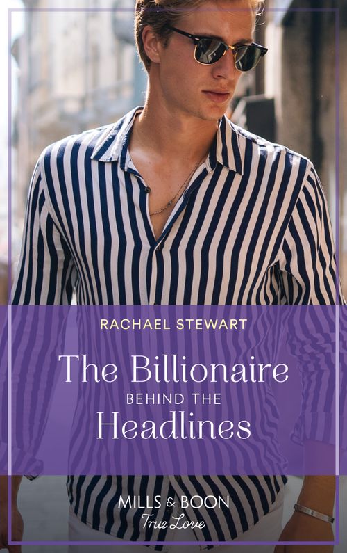 The Billionaire Behind The Headlines (Claiming the Ferrington Empire, Book 2) (Mills & Boon True Love) by Rachael Stewart