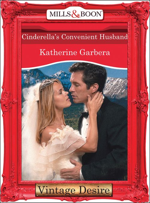 Cinderella's Convenient Husband (Dynasties: The Connellys, Book 10) (Mills & Boon Desire): First edition by Katherine Garbera (9781472036919)