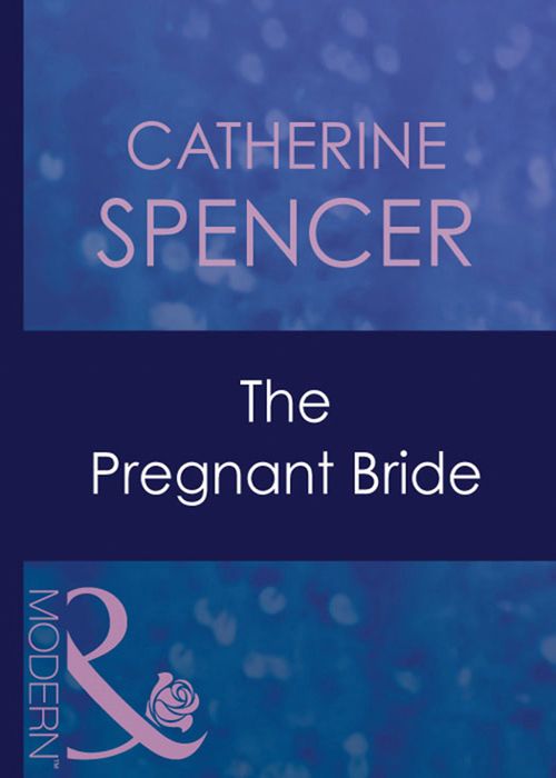 The Pregnant Bride (Expecting!, Book 28) (Mills & Boon Modern) by Catherine Spencer