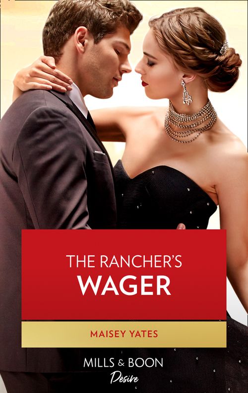 The Rancher's Wager (Gold Valley Vineyards, Book 3) (Mills & Boon Desire) by Maisey Yates