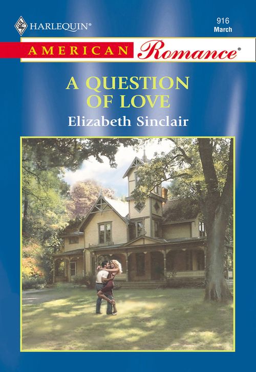 A Question Of Love (Mills & Boon American Romance): First edition by Elizabeth Sinclair (9781474021111)