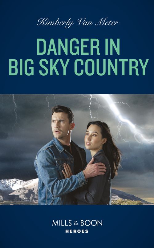 Danger In Big Sky Country (Big Sky Justice, Book 1) (Mills & Boon Heroes) by Kimberly Van Meter (9780008922986)