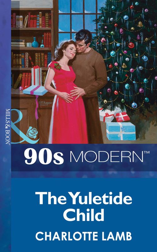 The Yuletide Child (Mills & Boon Vintage 90s Modern): First edition by Charlotte Lamb (9781408985434)