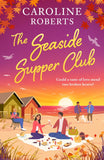 The Seaside Supper Club (The Second Chance Supper Club, Book 3) by Caroline Roberts (9780008807399)