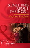 Something About The Boss… (Texas Cattleman's Club: The Missing Mogul, Book 8) (Mills & Boon Desire) by Yvonne Lindsay