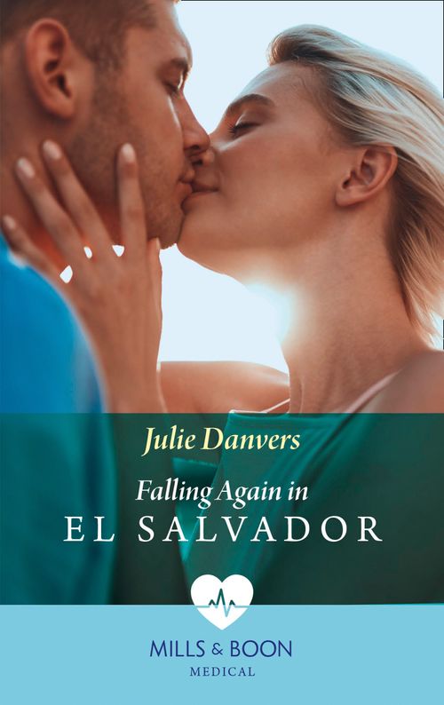 Falling Again In El Salvador (Mills & Boon Medical) by Julie Danvers