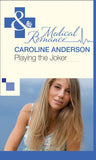 Playing the Joker (The Audley, Book 4) (Mills & Boon Medical) by Caroline Anderson