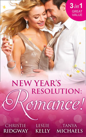 New Year's Resolution: Romance!: Say Yes / No More Bad Girls / Just a Fling by Christie Ridgway, Leslie Kelly and Tanya Michaels