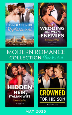 Modern Romance May 2025 Books 1-4: His Royal Bride Replacement / A Wedding Between Enemies / Crowned for His Son / Hidden Heir, Italian Wife by Lynne Graham, Lorraine Hall, Maya Blake and Dani Collins (9780008945275)