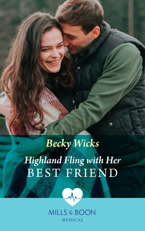 Highland Fling With Her Best Friend (Mills & Boon Medical) by Becky Wicks