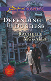 Defending The Duchess (Protecting the Crown, Book 2) (Mills & Boon Love Inspired Suspense) by Rachelle McCalla