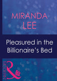 Pleasured In The Billionaire's Bed (Ruthless, Book 9) (Mills & Boon Modern): First edition (9781408940815)
