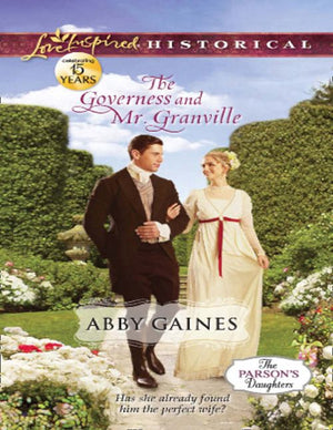 The Governess And Mr. Granville (The Parson's Daughters, Book 2) (Mills & Boon Love Inspired Historical) by Abby Gaines
