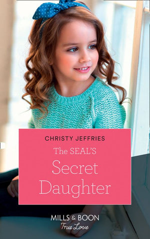 The Seal's Secret Daughter (Mills & Boon True Love) (9781474090841)