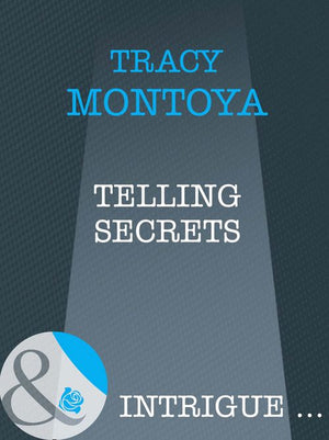 Telling Secrets (Mills & Boon Intrigue) by Tracy Montoya