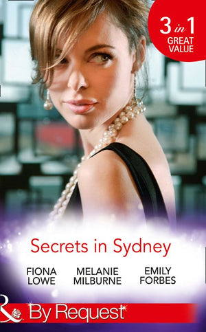 Secrets In Sydney: Sydney Harbour Hospital: Tom's Redemption (Sydney Harbour Hospital) / Sydney Harbour Hospital: Lexi's Secret (Sydney Harbour Hospital) /... by Fiona Lowe, Melanie Milburne and Emily Forbes