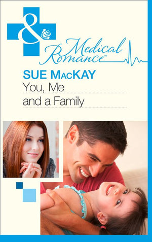 You, Me And A Family (Mills & Boon Medical) by Sue MacKay