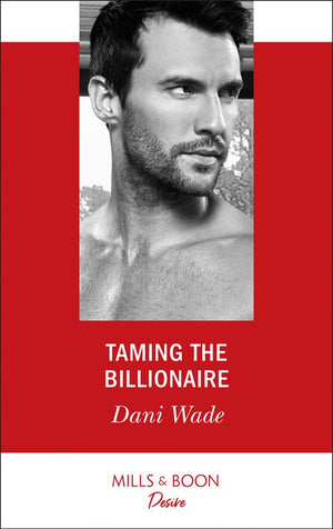 Taming The Billionaire (Savannah Sisters, Book 2) (Mills & Boon Desire) (9781474076289)