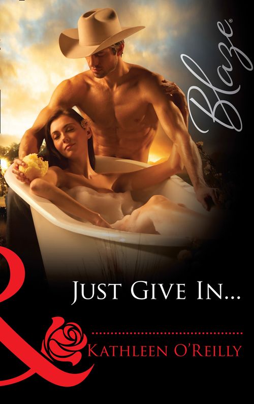 Just Give In... (Harts of Texas, Book 3) (Mills & Boon Blaze) by Kathleen O'Reilly