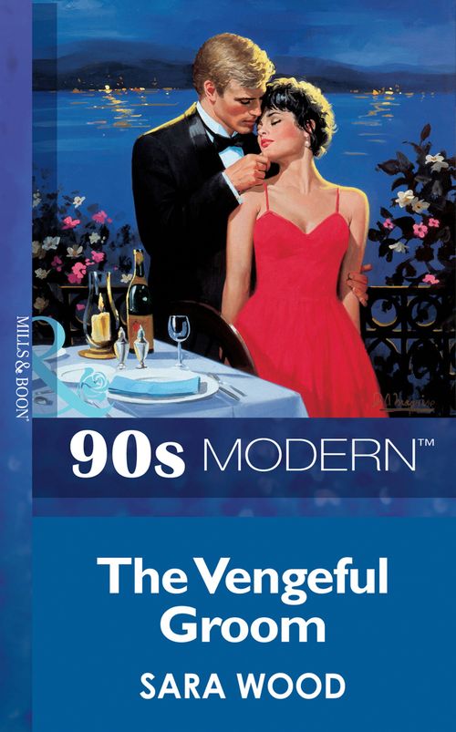 The Vengeful Groom (Mills & Boon Vintage 90s Modern): First edition by Sara Wood (9781408987667)